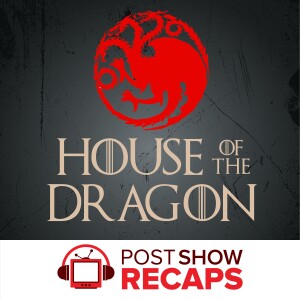 House of the Dragon: A Game of Thrones Post Show Recap