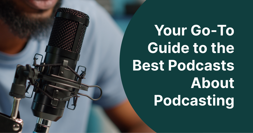 Your Go-To Guide to the
                    Best Podcasts About Podcasting